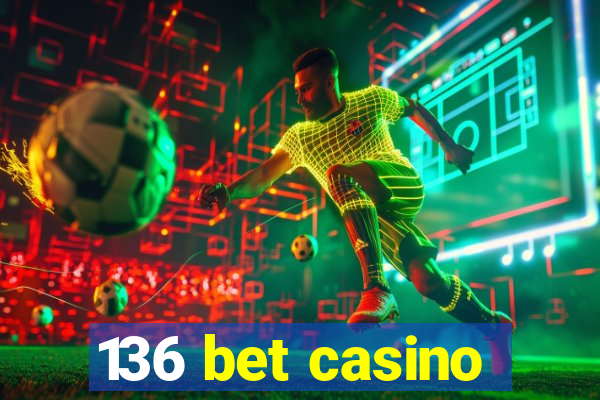 136 bet casino